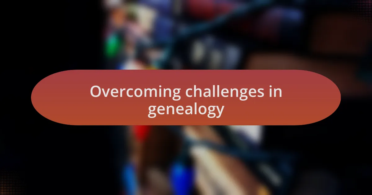 Overcoming challenges in genealogy