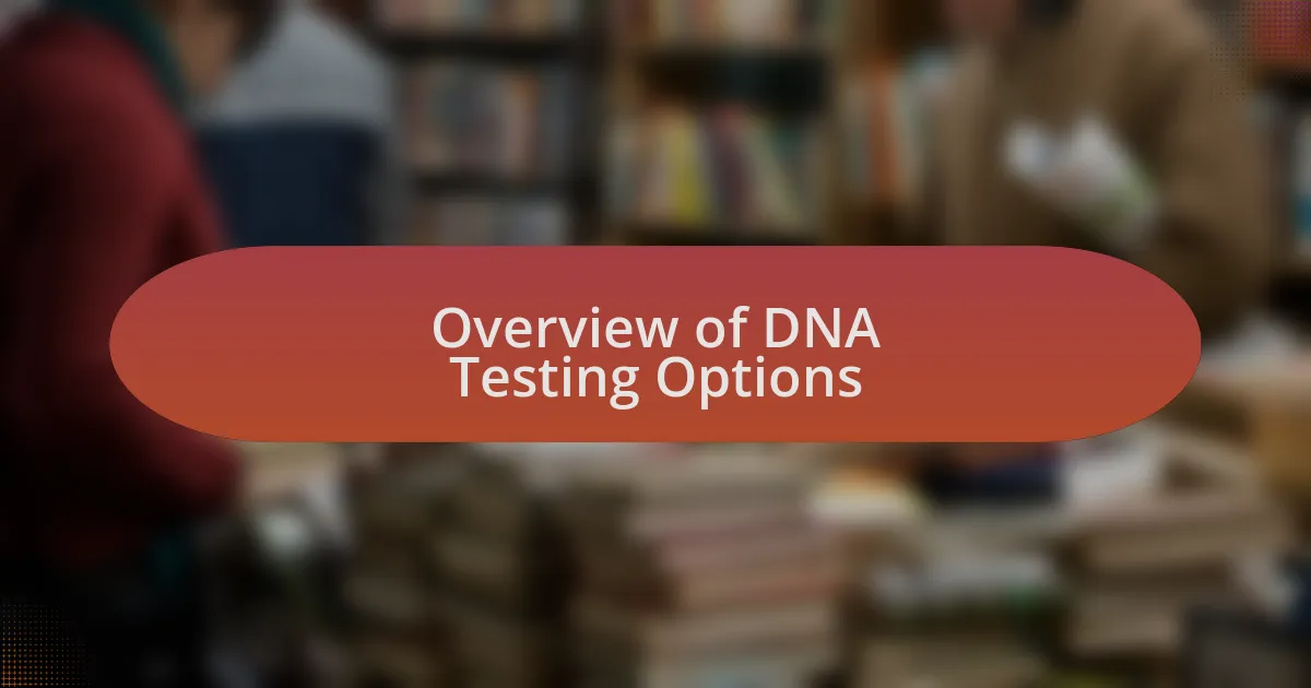 Overview of DNA Testing Options