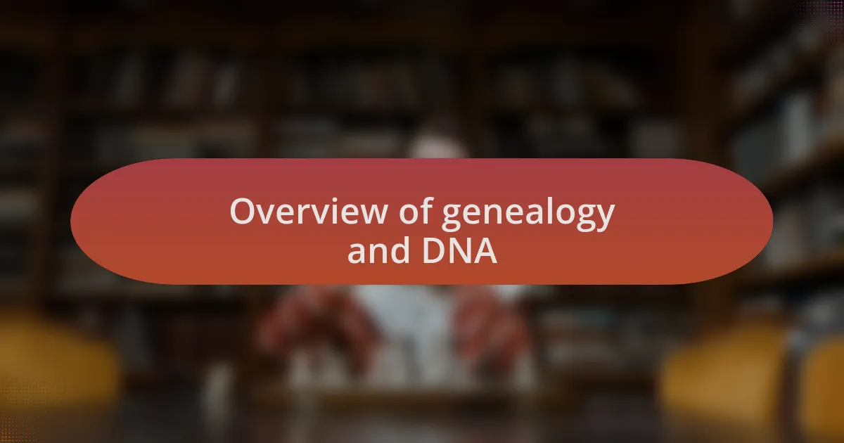 Overview of genealogy and DNA
