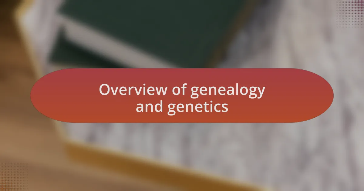 Overview of genealogy and genetics