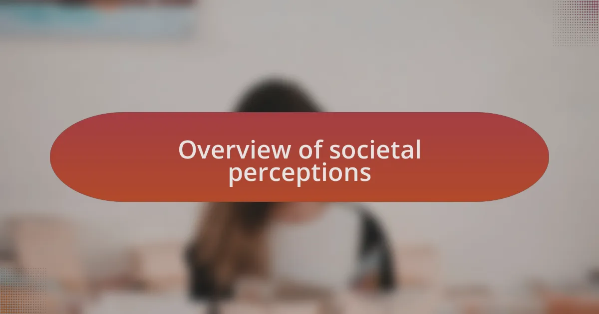 Overview of societal perceptions