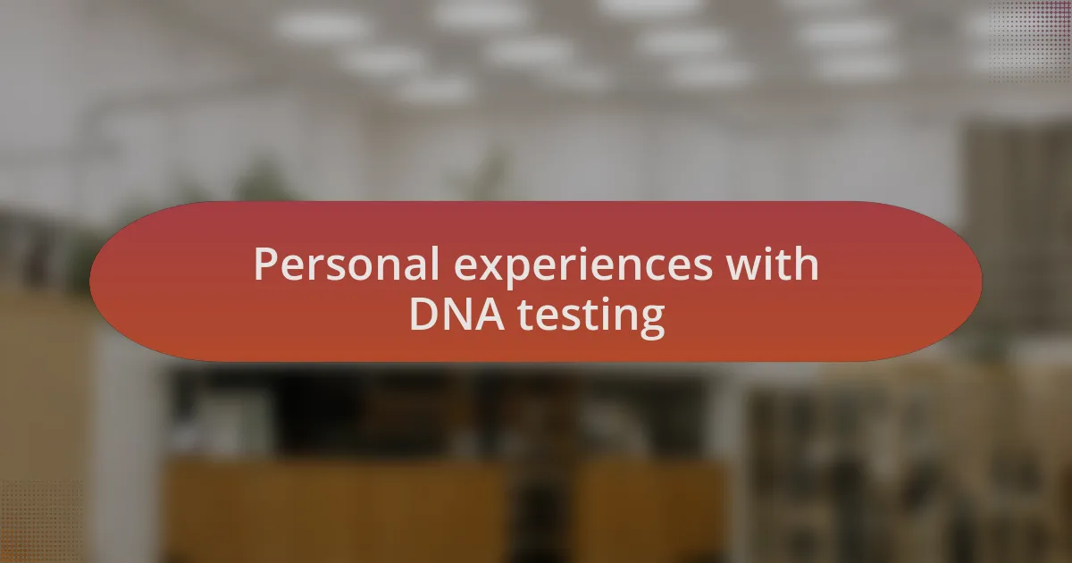 Personal experiences with DNA testing