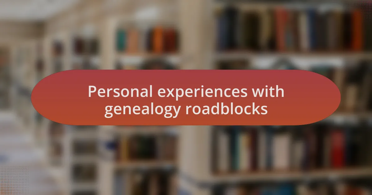 Personal experiences with genealogy roadblocks