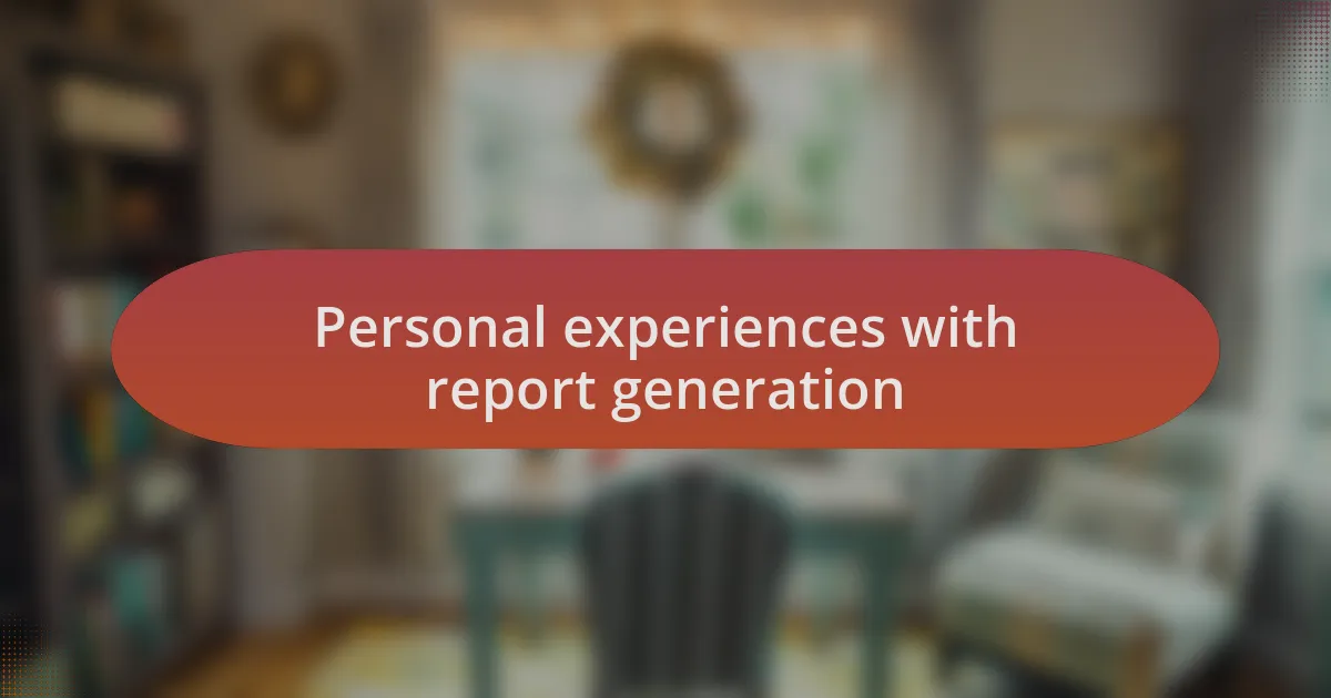 Personal experiences with report generation