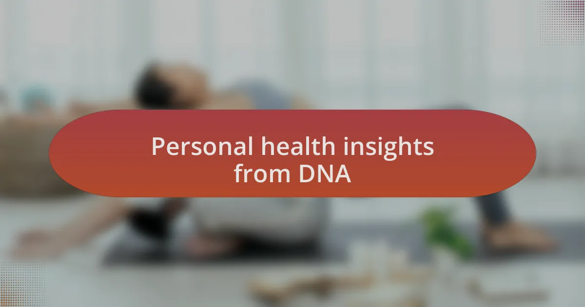 Personal health insights from DNA