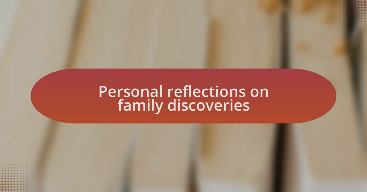 Personal reflections on family discoveries