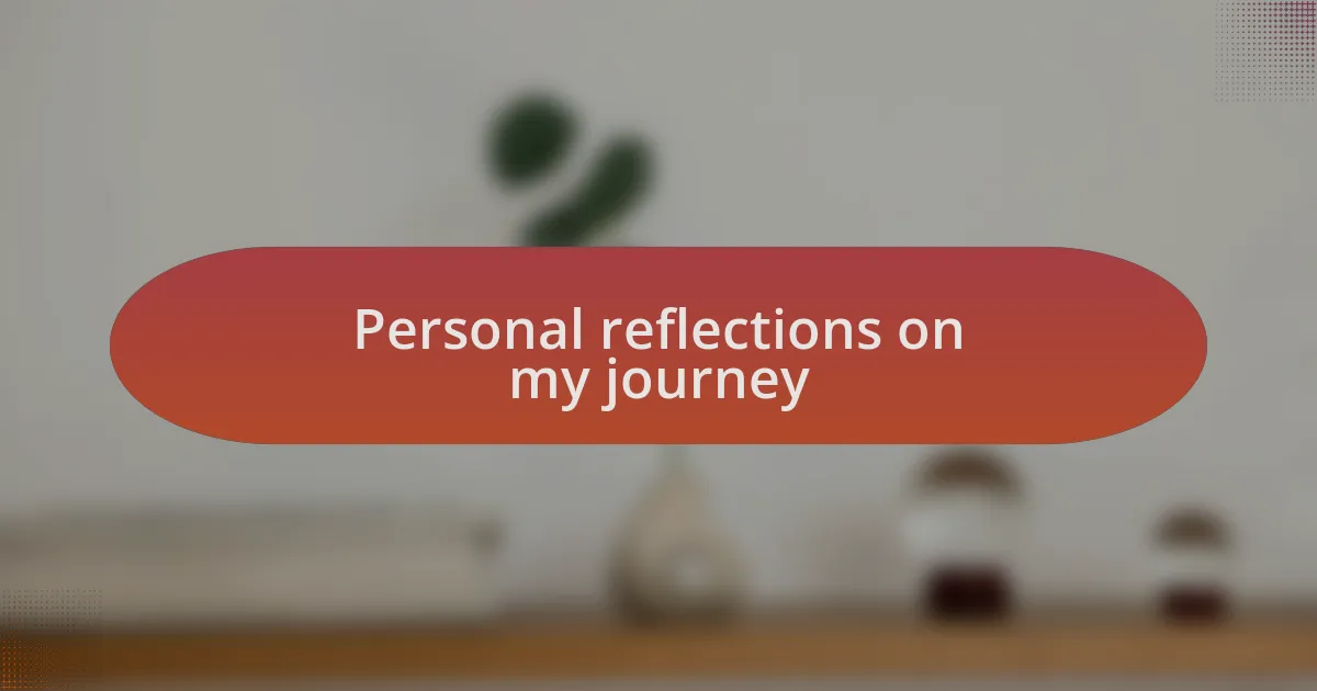 Personal reflections on my journey