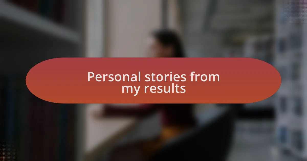 Personal stories from my results
