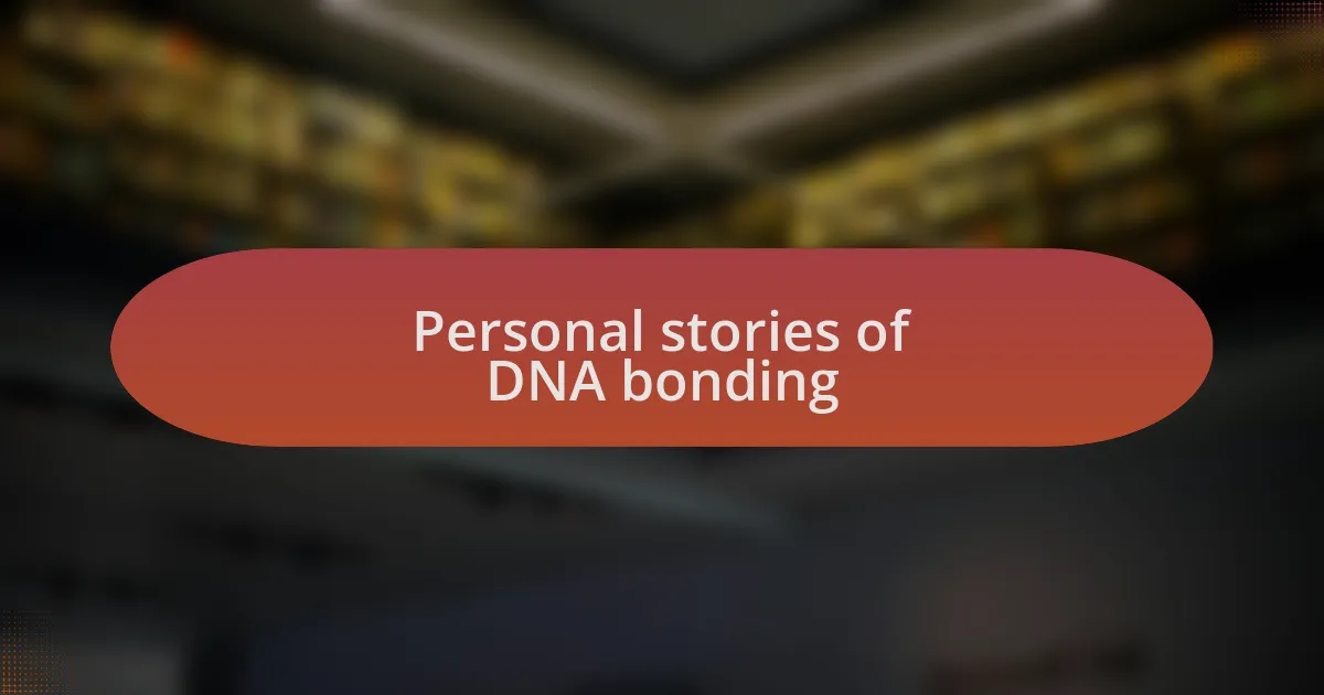 Personal stories of DNA bonding