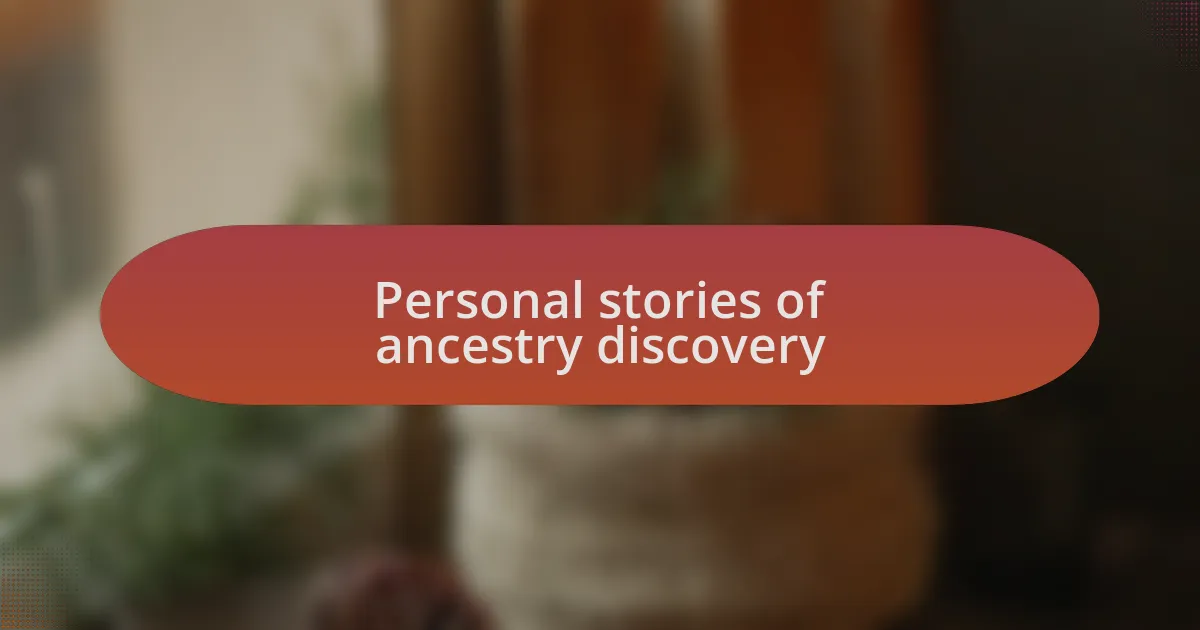 Personal stories of ancestry discovery