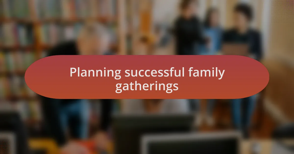 Planning successful family gatherings