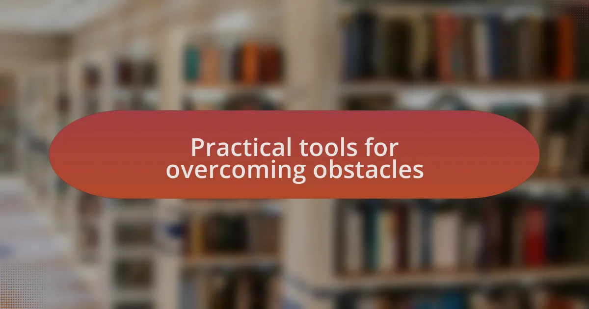 Practical tools for overcoming obstacles