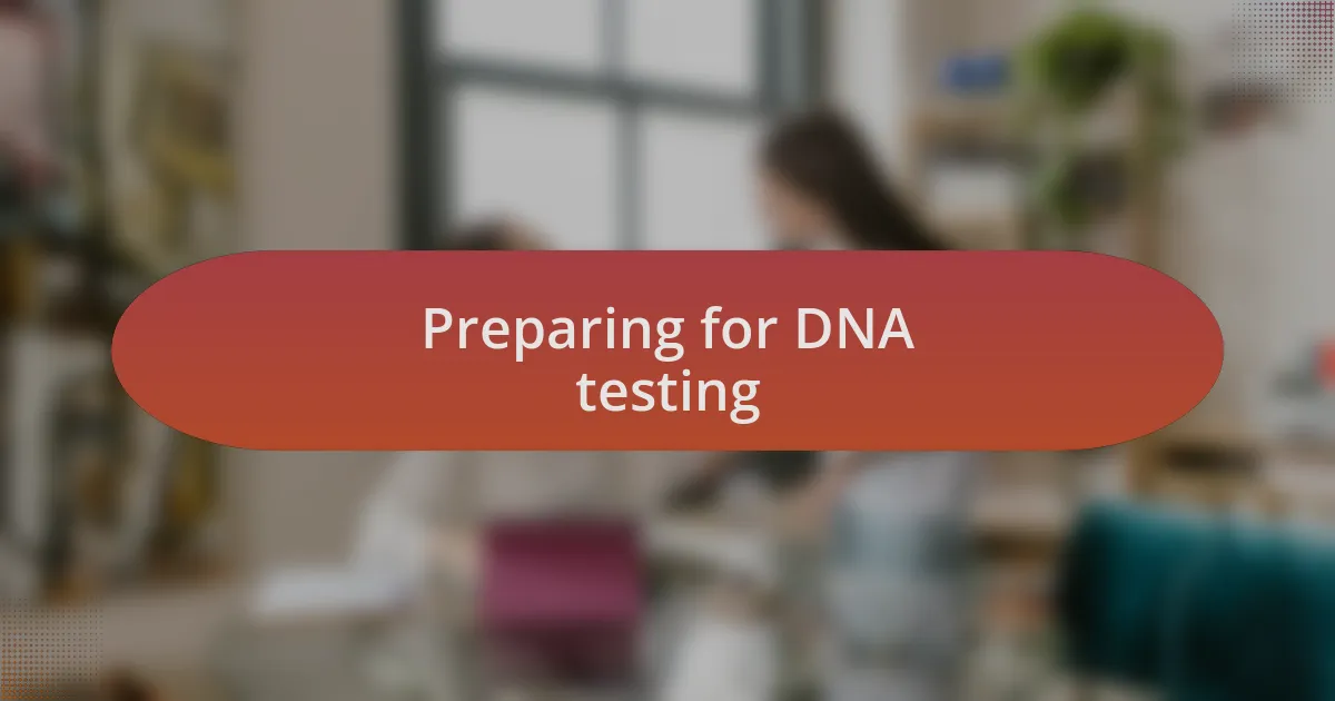 Preparing for DNA testing