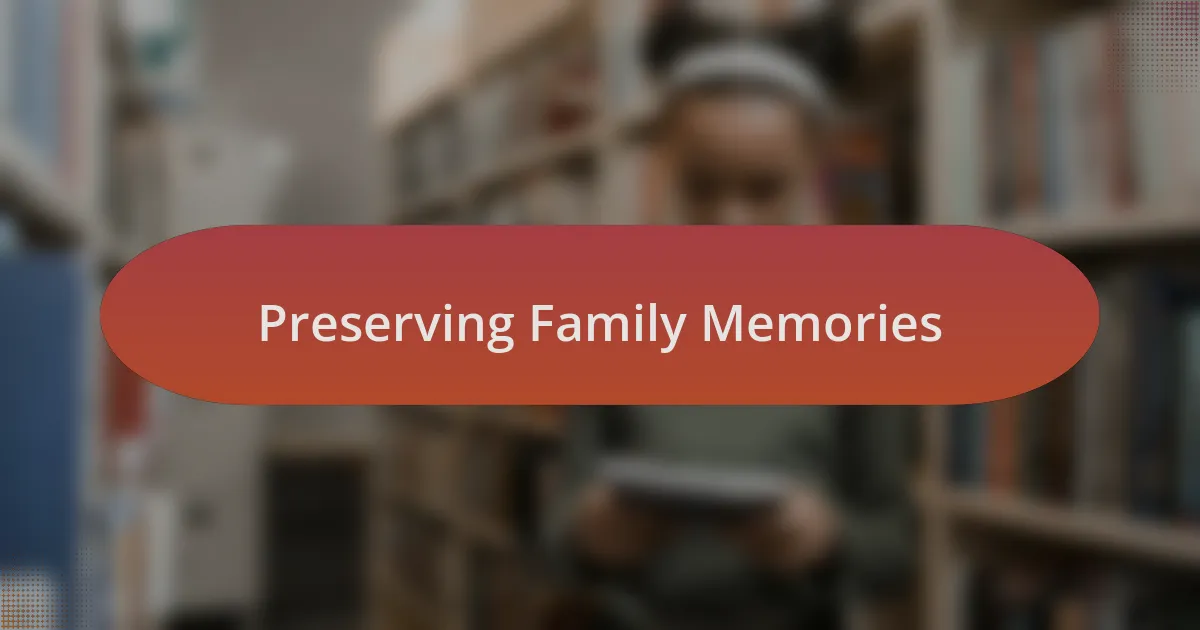 Preserving Family Memories