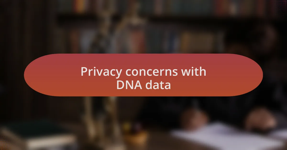 Privacy concerns with DNA data