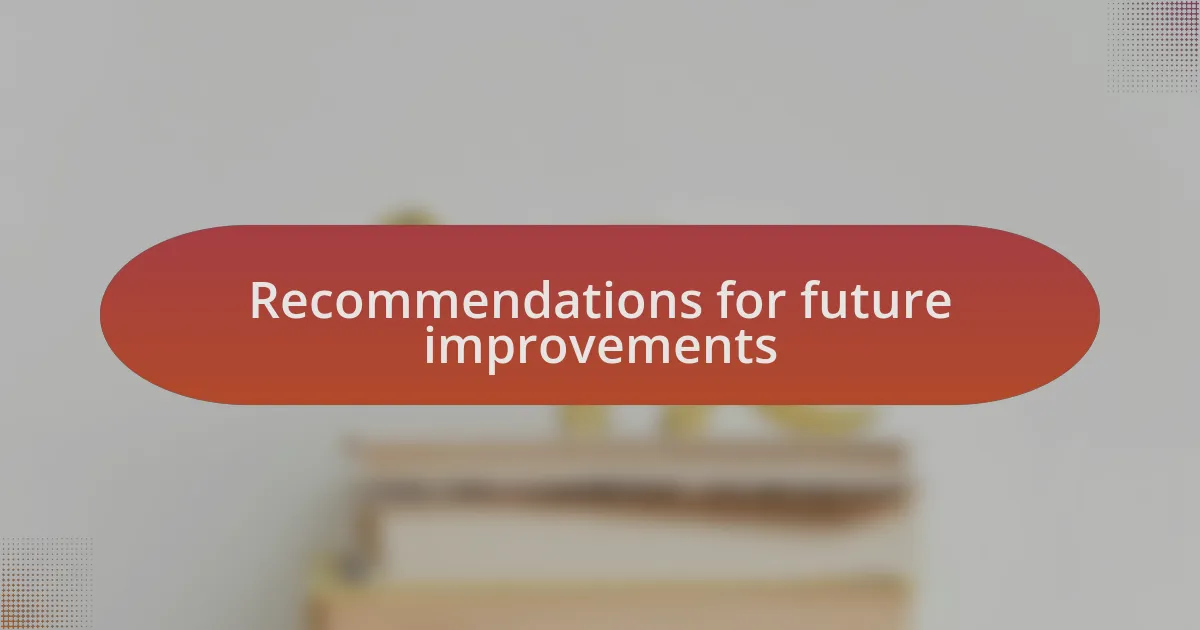 Recommendations for future improvements