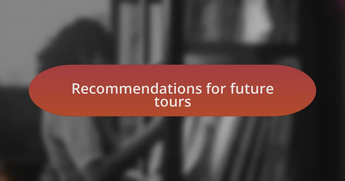 Recommendations for future tours