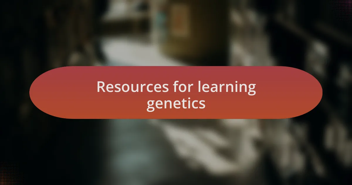 Resources for learning genetics