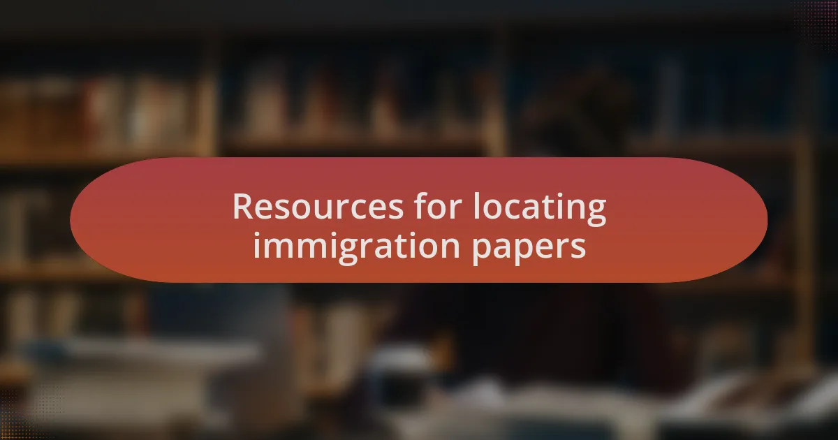 Resources for locating immigration papers
