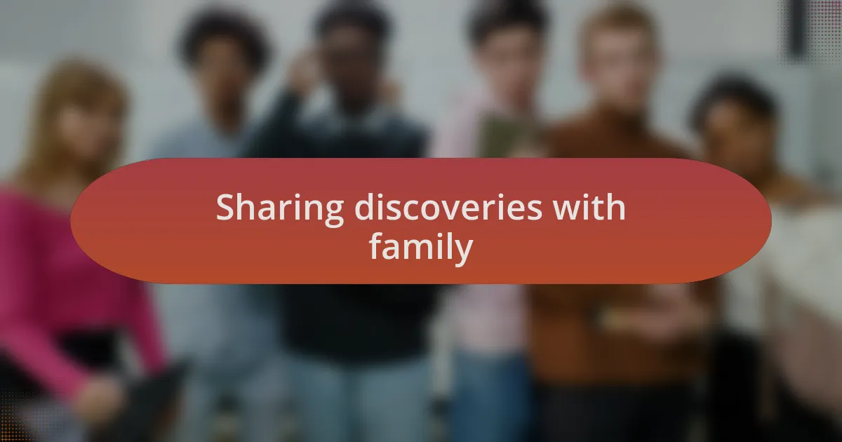 Sharing discoveries with family