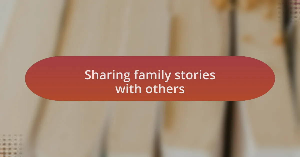 Sharing family stories with others