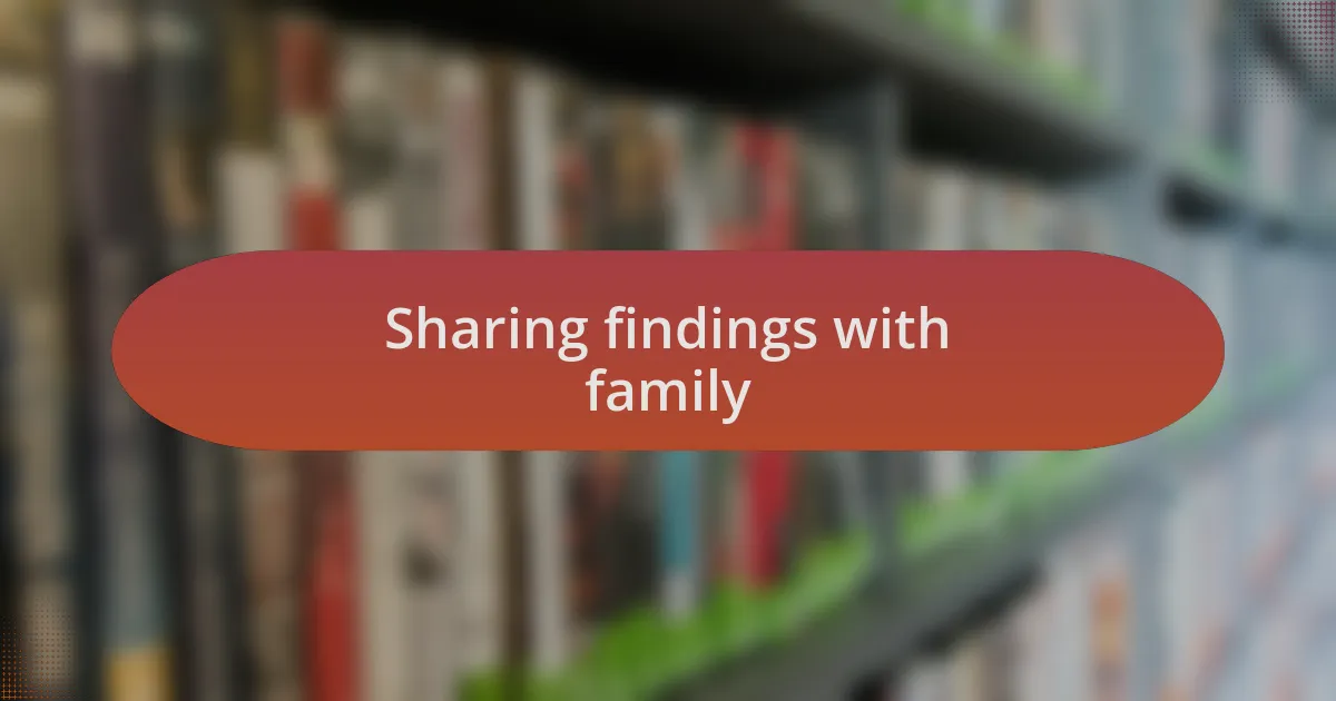 Sharing findings with family