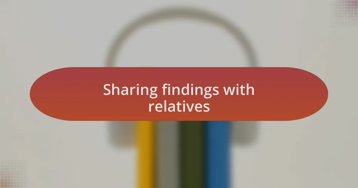 Sharing findings with relatives