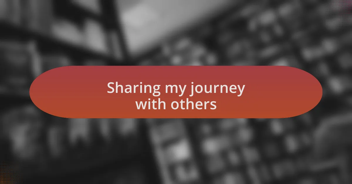 Sharing my journey with others