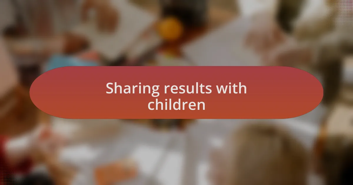 Sharing results with children