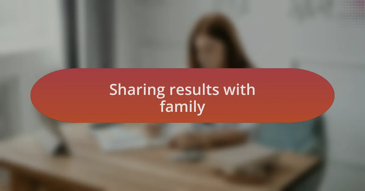 Sharing results with family