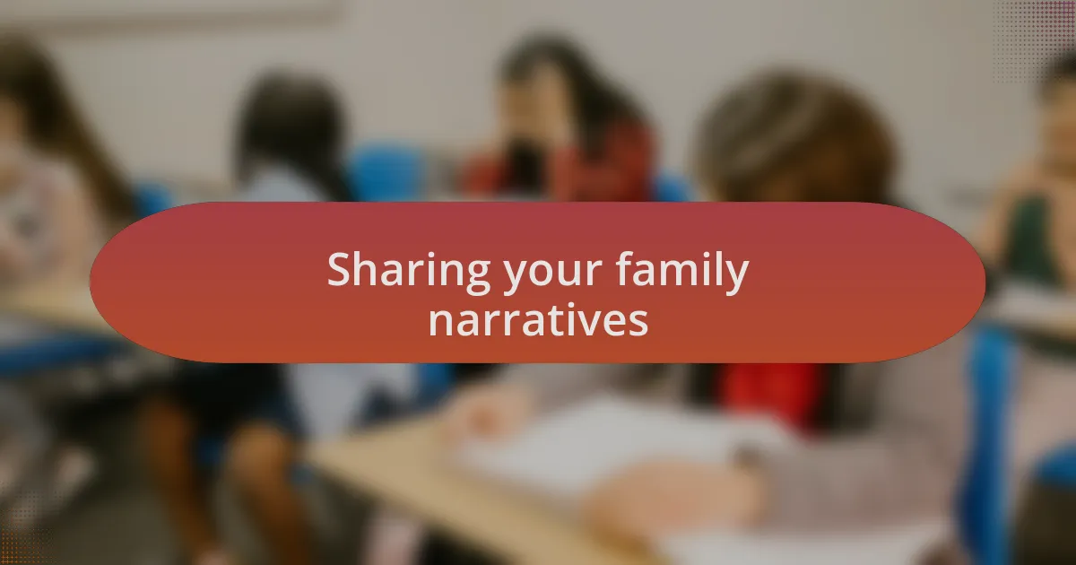 Sharing your family narratives