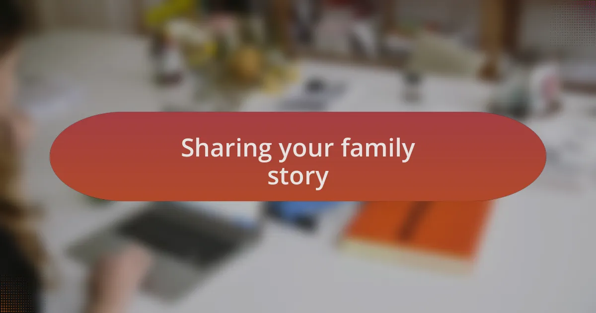 Sharing your family story