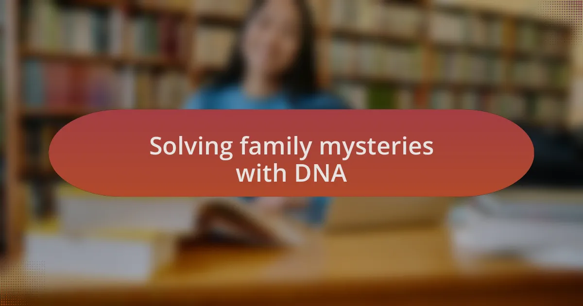 Solving family mysteries with DNA