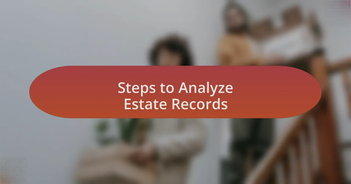 Steps to Analyze Estate Records