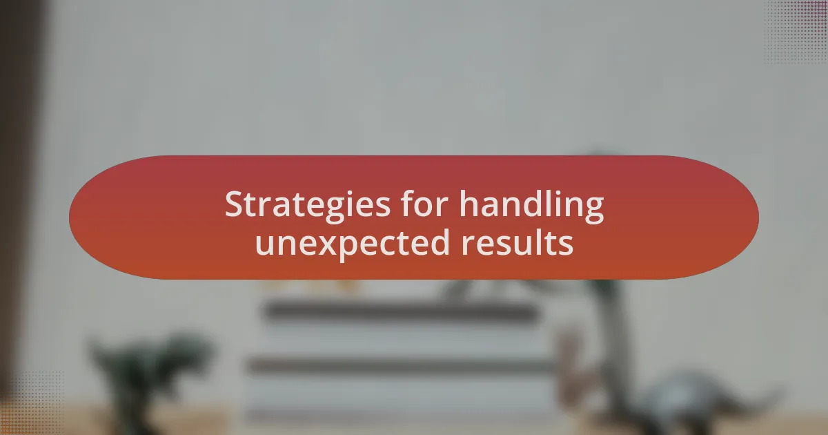 Strategies for handling unexpected results
