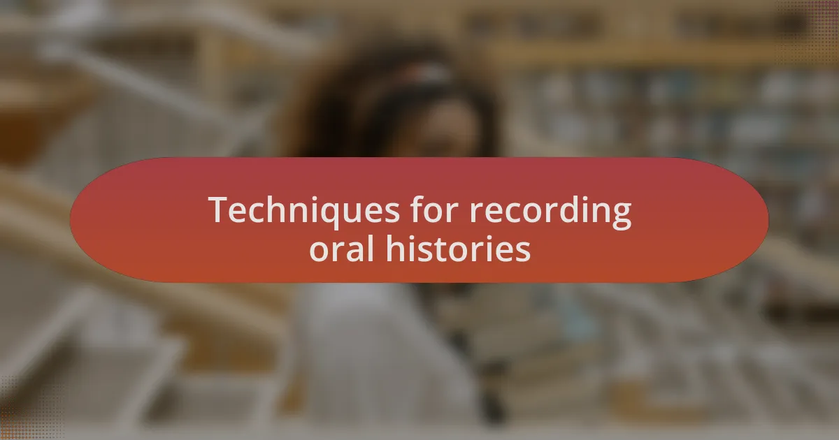 Techniques for recording oral histories