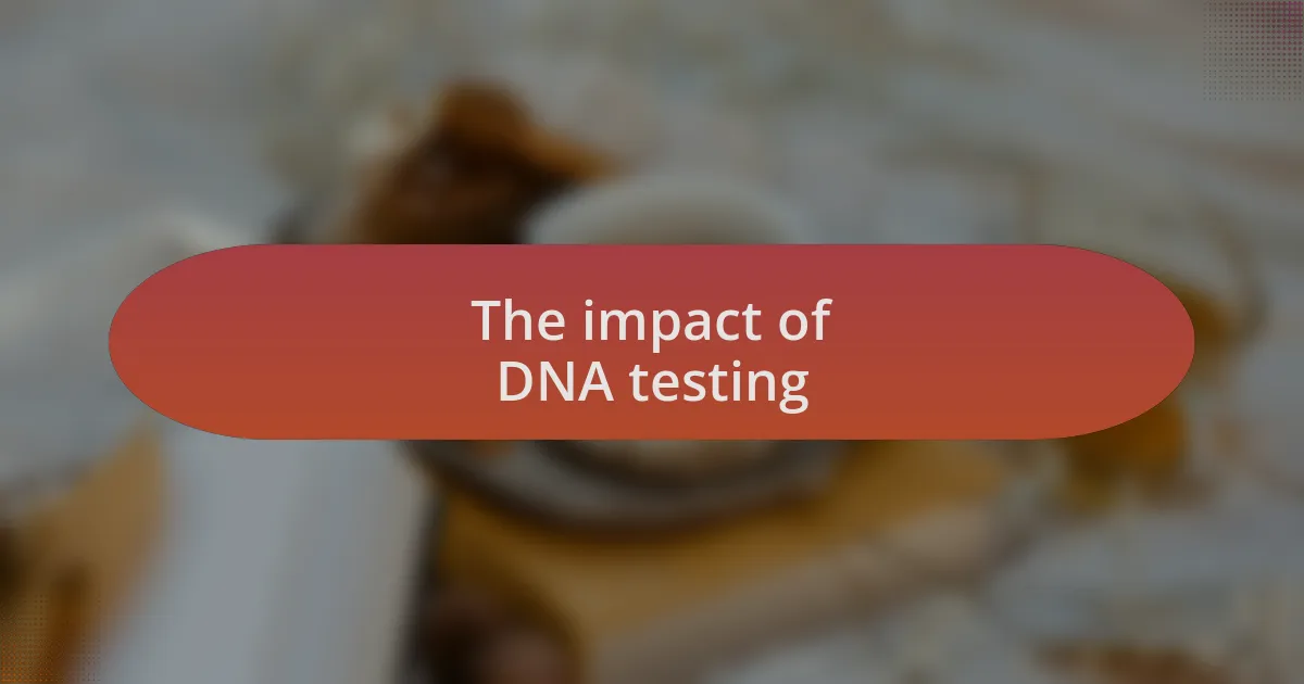 The impact of DNA testing