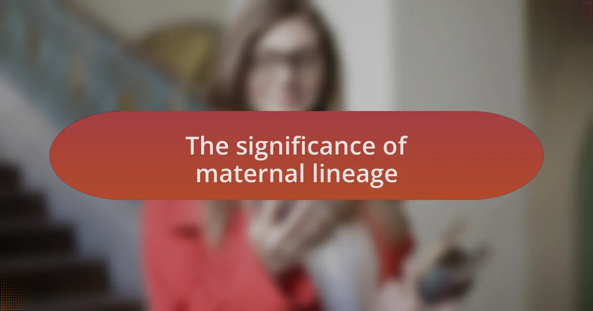 The significance of maternal lineage