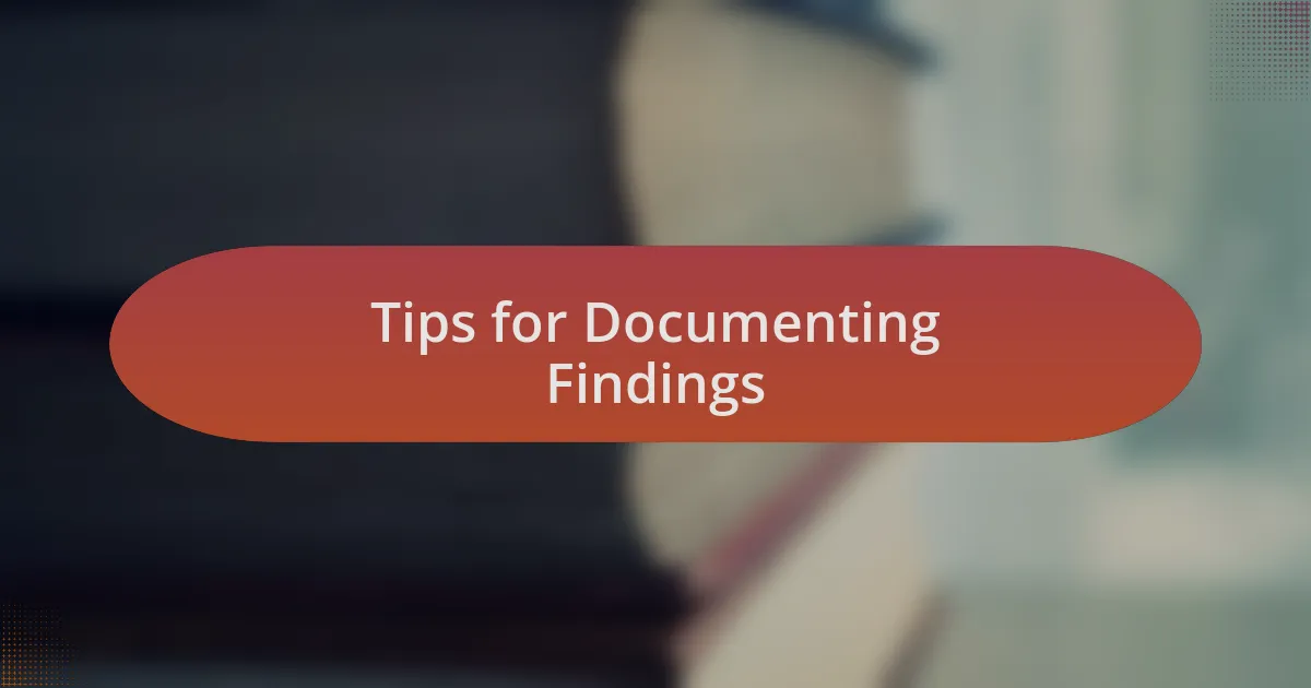Tips for Documenting Findings