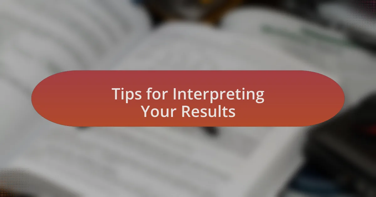 Tips for Interpreting Your Results
