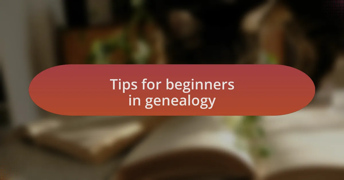 Tips for beginners in genealogy