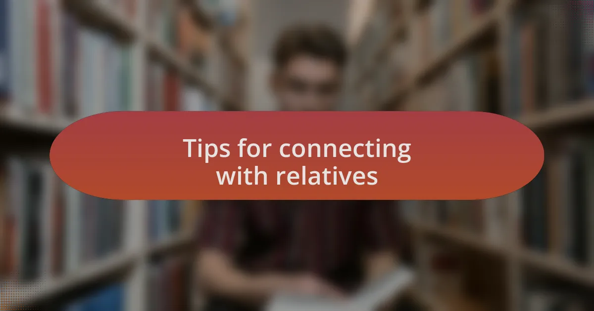 Tips for connecting with relatives
