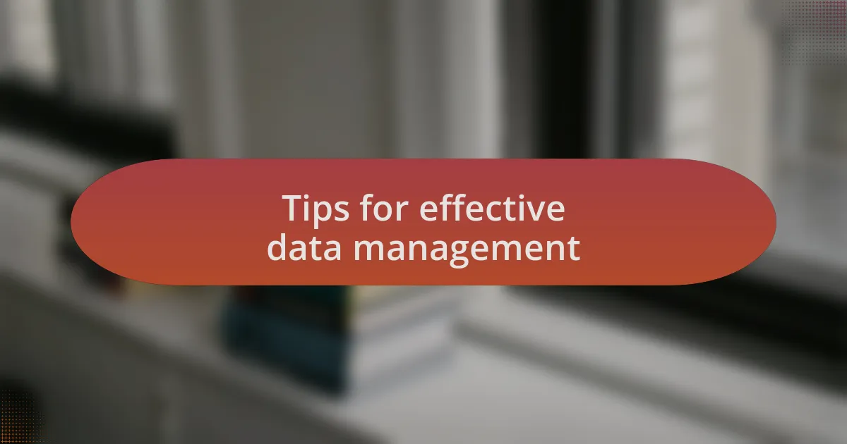 Tips for effective data management