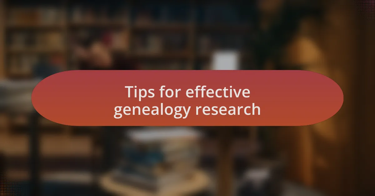 Tips for effective genealogy research