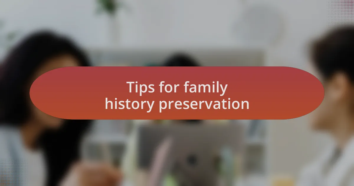 Tips for family history preservation