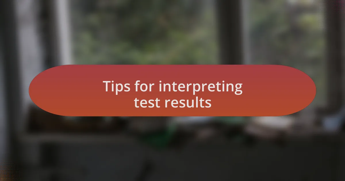 Tips for interpreting test results