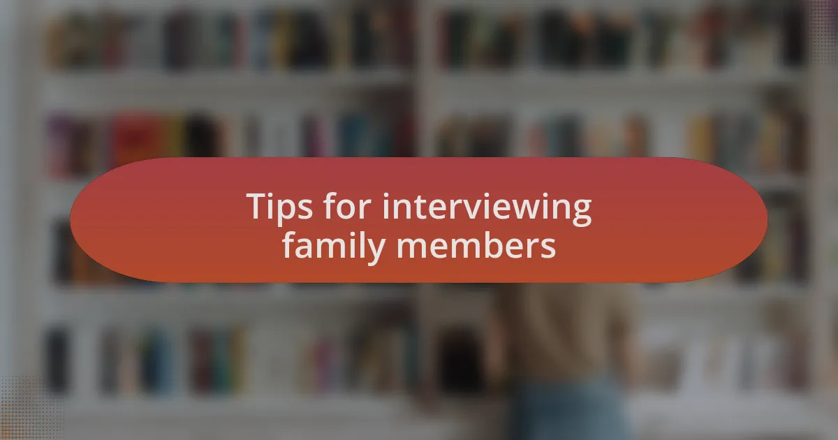 Tips for interviewing family members