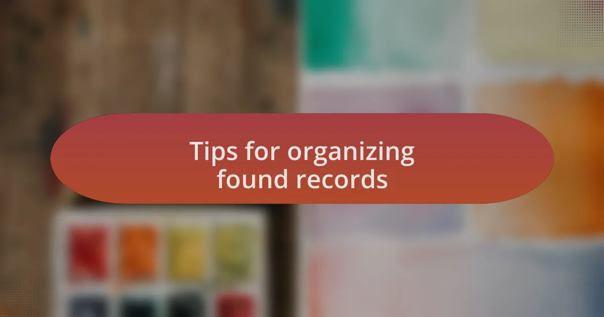 Tips for organizing found records