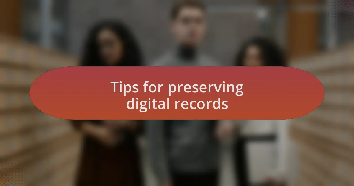 Tips for preserving digital records