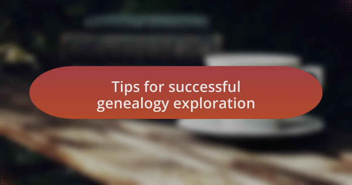 Tips for successful genealogy exploration